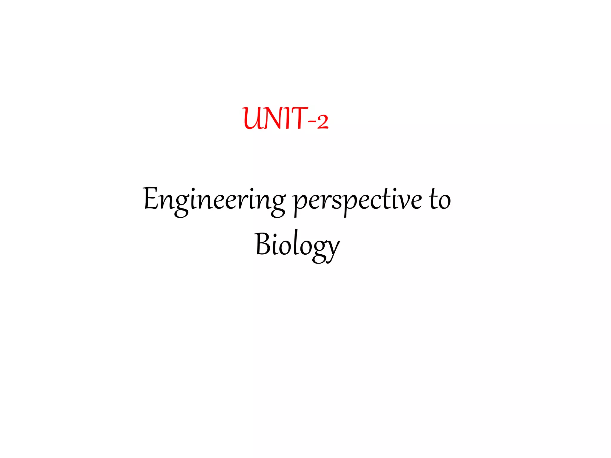 UNIT-2
Engineering perspective to
Biology
 