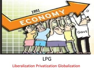 LPG
Liberalization Privatization Globalization
 