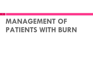 MANAGEMENT OF PATIENTS WITH BURN 