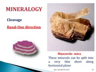 Cleavage
Basal-One direction
Eng- Geo [6K473]-Unit1 67
These minerals can be split into
a very thin sheet along
horizontal plane
Muscovite mica
 