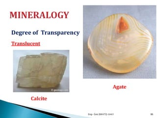 Degree of Transparency
Translucent
Eng- Geo [6K473]-Unit1 86
Agate
Calcite
 