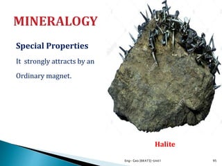 Special Properties
It strongly attracts by an
Ordinary magnet.
Eng- Geo [6K473]-Unit1 95
Halite
 
