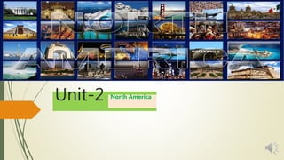 Unit-2 North America
 
