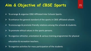 Aim & Objective of CBSE Sports
 To arrange & organise CBSE Affiliated Inter Schools Sports.
 To enhance the general stan...