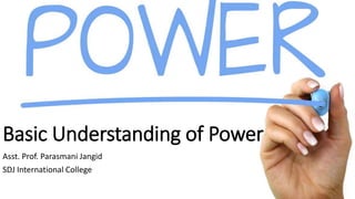 Basic Understanding of Power
Asst. Prof. Parasmani Jangid
SDJ International College
 