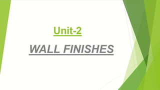 Unit-2
WALL FINISHES
 