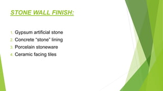STONE WALL FINISH:
1. Gypsum artificial stone
2. Concrete “stone” lining
3. Porcelain stoneware
4. Ceramic facing tiles
 