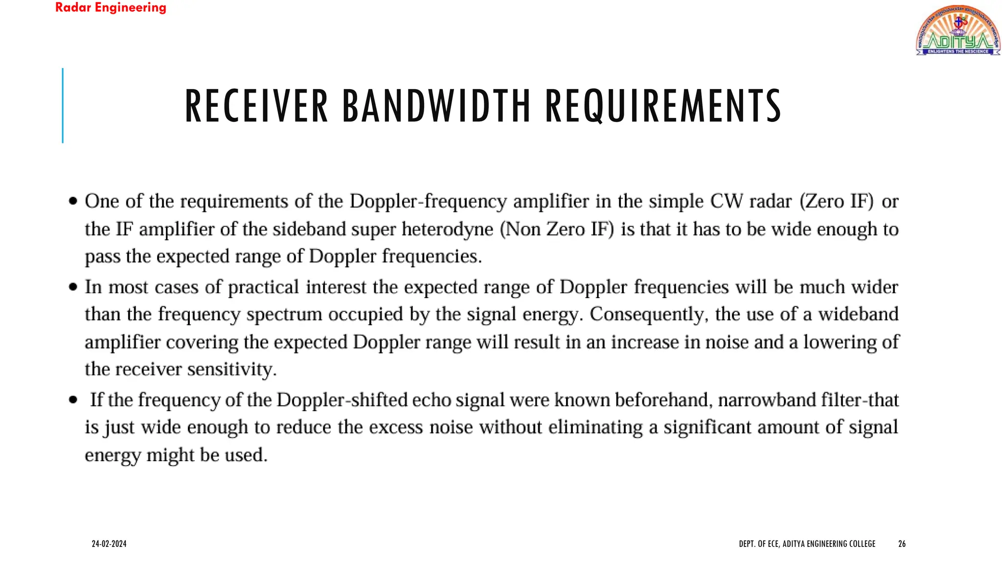 Radar Engineering
RECEIVER BANDWIDTH REQUIREMENTS
24-02-2024 DEPT. OF ECE, ADITYA ENGINEERING COLLEGE 26
 