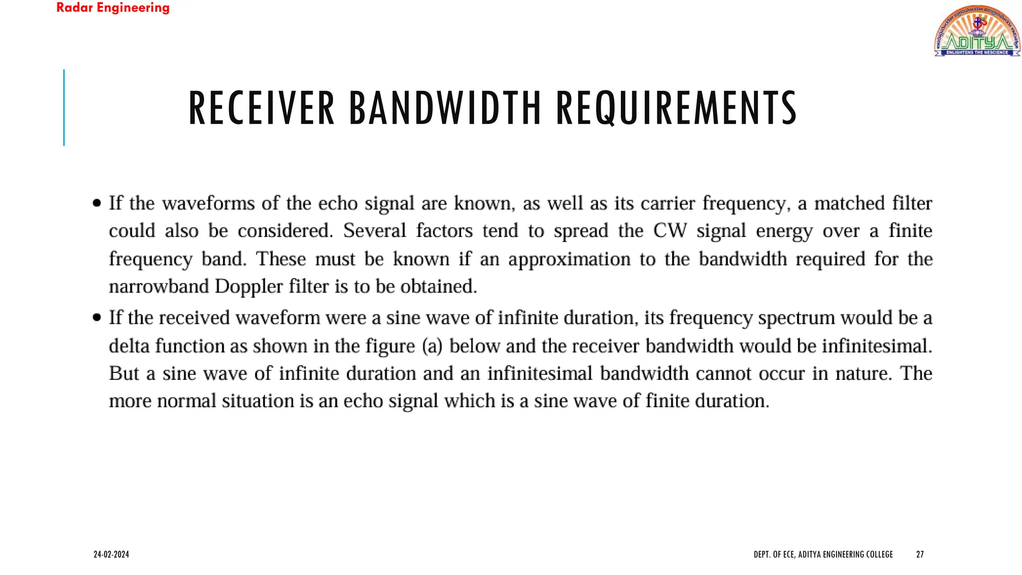 Radar Engineering
RECEIVER BANDWIDTH REQUIREMENTS
24-02-2024 DEPT. OF ECE, ADITYA ENGINEERING COLLEGE 27
 