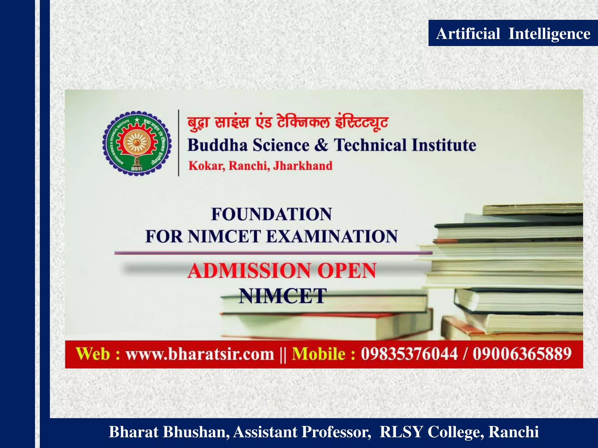 Bharat Bhushan, Assistant Professor, RLSY College, Ranchi
Artificial Intelligence
 