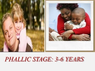 PHALLIC STAGE: 3-6 YEARS
 