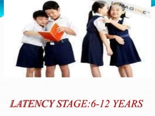 LATENCY STAGE:6-12 YEARS
 