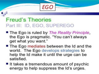 EGO
⚫The ego is the component of personality that is
responsible for dealing with reality.
⚫It develop between the ages of 4-6 months.
⚫Initially the ego is 'that part of the id which has been
modified by the direct influence of the external world'
(Freud 1923)..
⚫Theego has noconceptof right orwrong;
something is good simply if it achieves its end of
satisfying without causing harm to itself or to the
id. It engages in secondary process thinking, which
is rational, realistic, and orientated towards
problem solving.
 