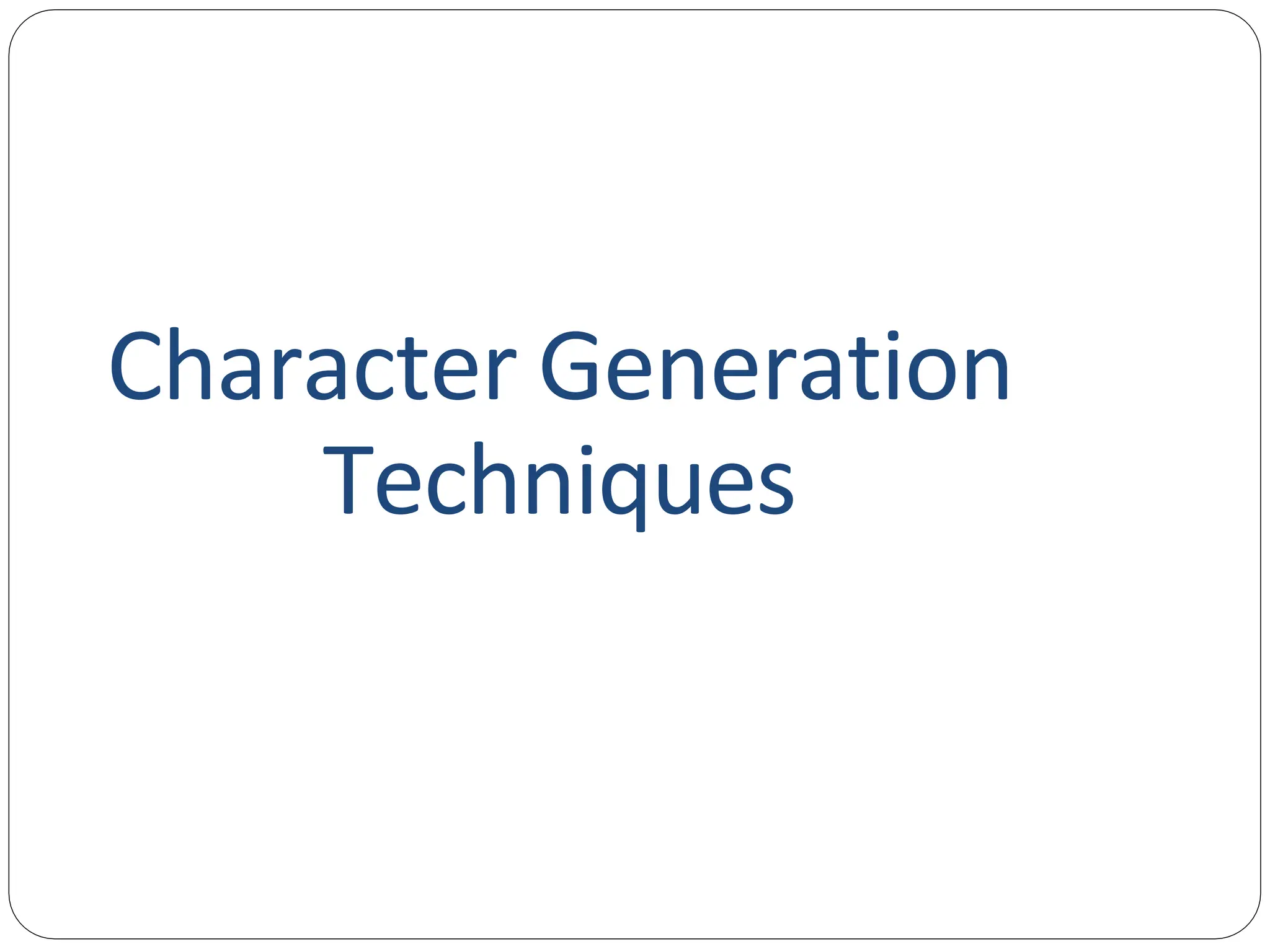Character Generation Techniques 