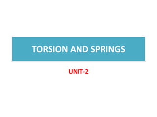 TORSION AND SPRINGS
UNIT-2
 