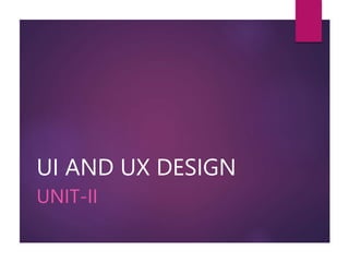 UI AND UX DESIGN
UNIT-II
 
