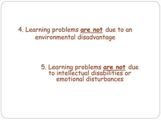 4. Learning problems are not due to an
environmental disadvantage
5. Learning problems are not due
to intellectual disabilities or
emotional disturbances
 