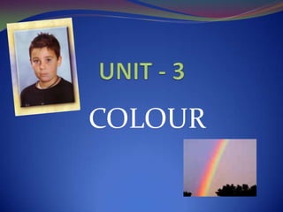 UNIT - 3 COLOUR 