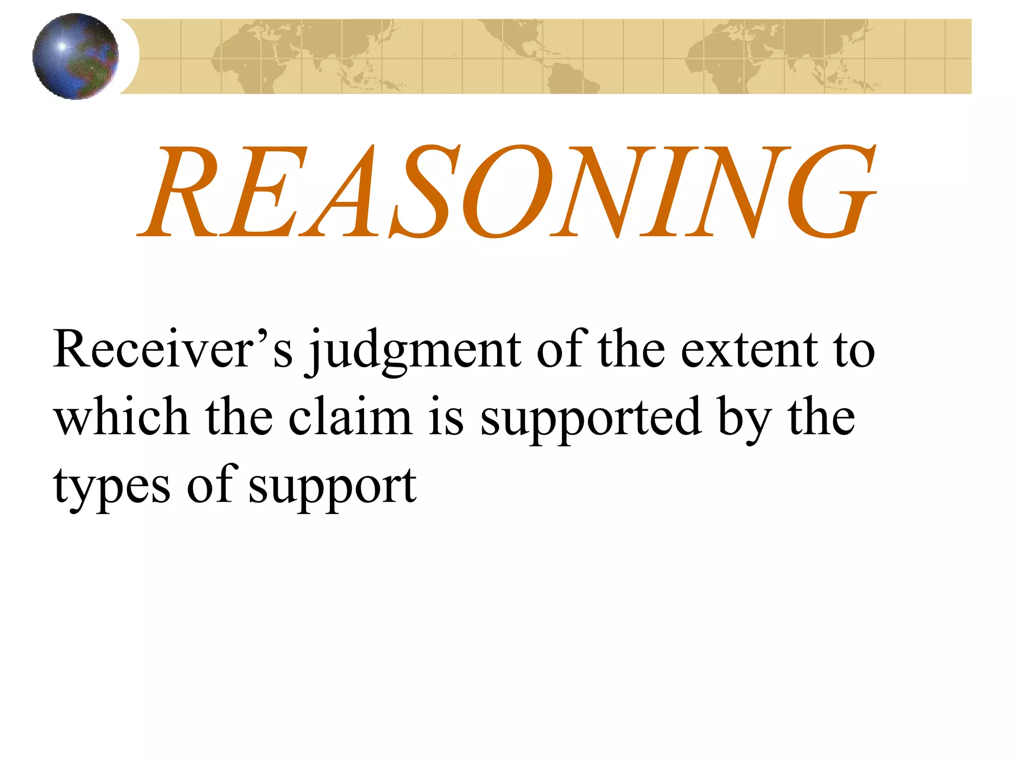 REASONING Receiver’s judgment of the extent to which the claim is supported by the types of support 