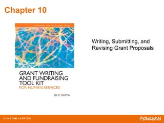 Chapter 10
Writing, Submitting, and
Revising Grant Proposals
 
