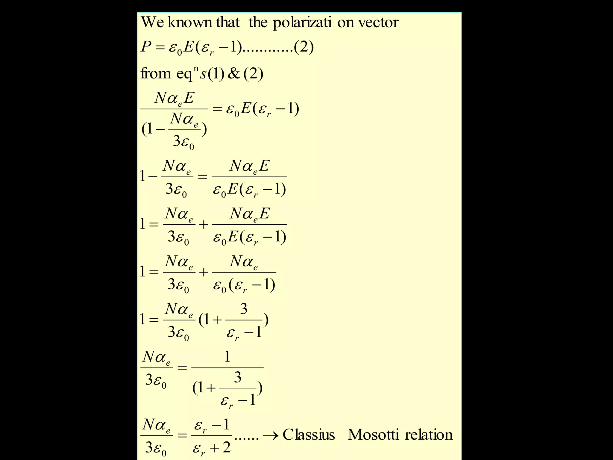 relationMosottiClassius......
2
1
3
)
1
3
1(
1
3
)
1
3
1(
3
1
)1(3
1
)1(3
1
)1(3
1
)1(
)
3
1(
)2(&)1(eqfrom
)2...().........1(
on vectorpolarizatitheknown thatWe
0
0
0
00
00
00
0
0
n
0


















r
re
r
e
r
e
r
ee
r
ee
r
ee
r
e
e
r
N
N
N
NN
E
ENN
E
ENN
E
N
EN
s
EP


























 