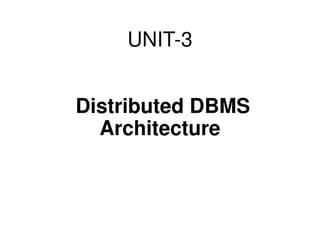 Distributed DBMS - Unit 3 - Distributed DBMS Architecture