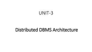 UNIT-3
Distributed DBMS Architecture
 