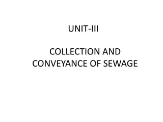 UNIT-III
COLLECTION AND
CONVEYANCE OF SEWAGE
 