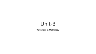 Unit-3
Advances in Metrology
 