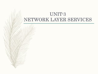 UNIT-3
NETWORK LAYER SERVICES
 