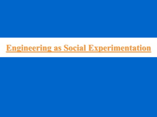Engineering as Social Experimentation
 