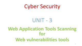 Cyber Security - Unit - 3 - Web Application Tools Scanning for web vulnerabilities Tools