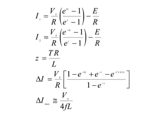  
 
1
2
(1 )
max
1
1
1
1
1
1
4
kz
S
z
kz
S
z
kz z k z
S
z
S
V e E
I
R e R
V e E
I
R e R
T R
z
L
V e e e
I
R e
V
I
fL

   


 


 


  
 
 
 

 
 
 