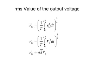 rms Value of the output voltage
1
2
2
0
1
2
2
0
1
1
kT
O O
kT
O S
O S
V v dt
T
V V dt
T
V kV
 
  
 
 
  
 



 
