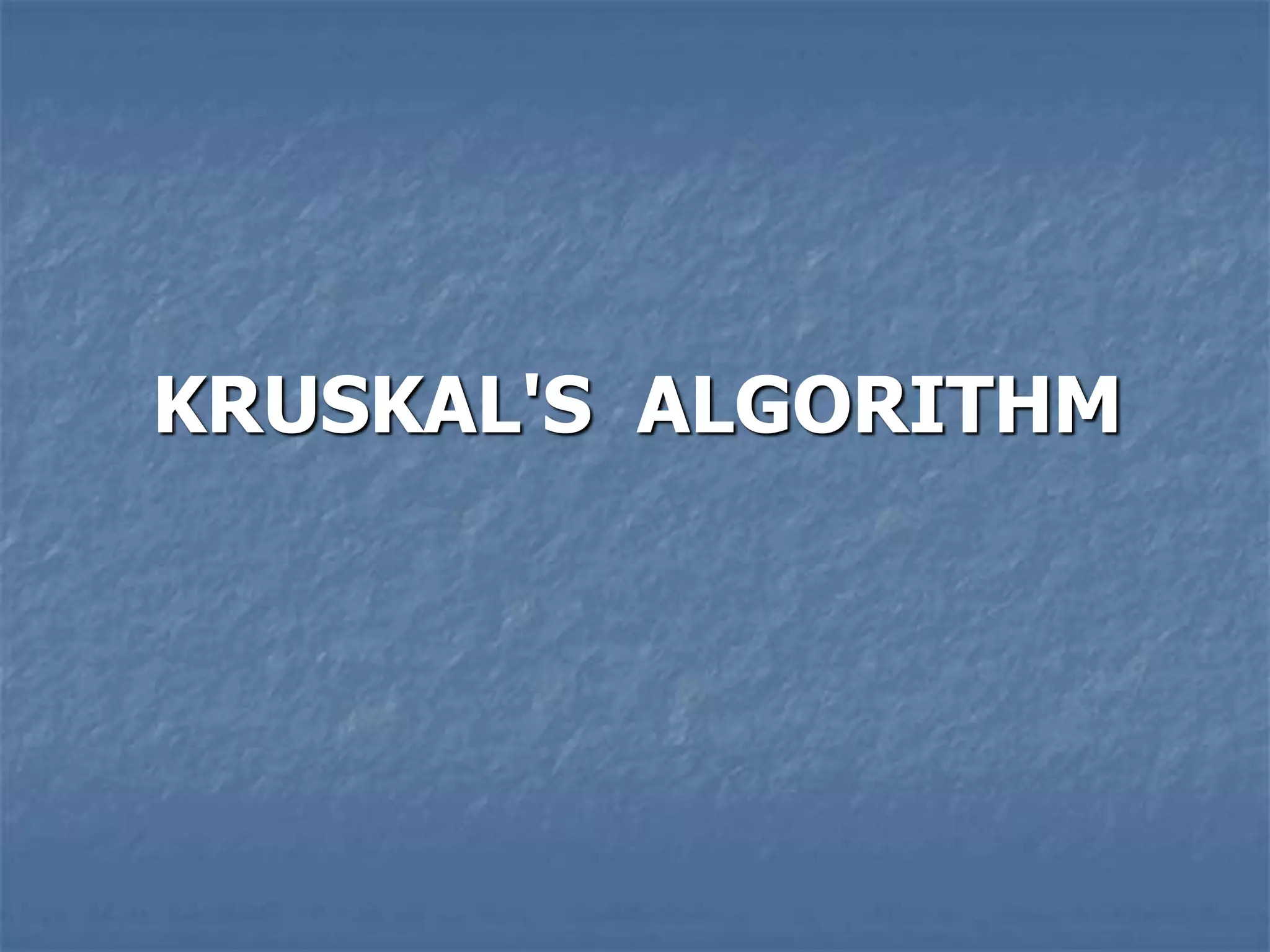 KRUSKAL'S ALGORITHM
 