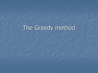 The Greedy method
 