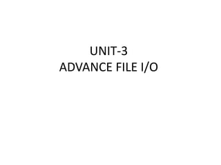 UNIT-3
ADVANCE FILE I/O
 