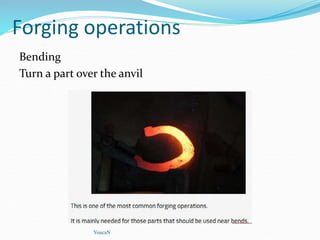 Forging operations
Bending
Turn a part over the anvil
YoucaN
 