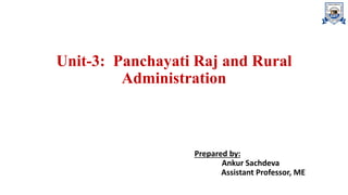 Unit-3: Panchayati Raj and Rural
Administration
Prepared by:
Ankur Sachdeva
Assistant Professor, ME
 