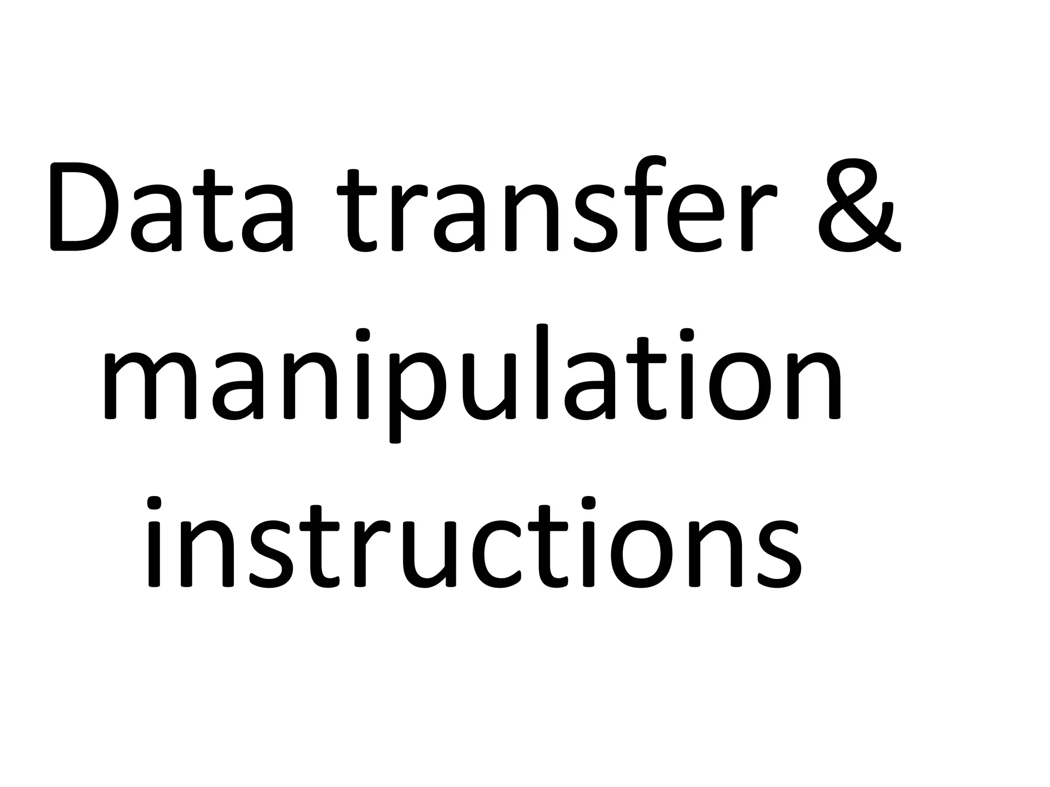 Data transfer &
manipulation
instructions
 