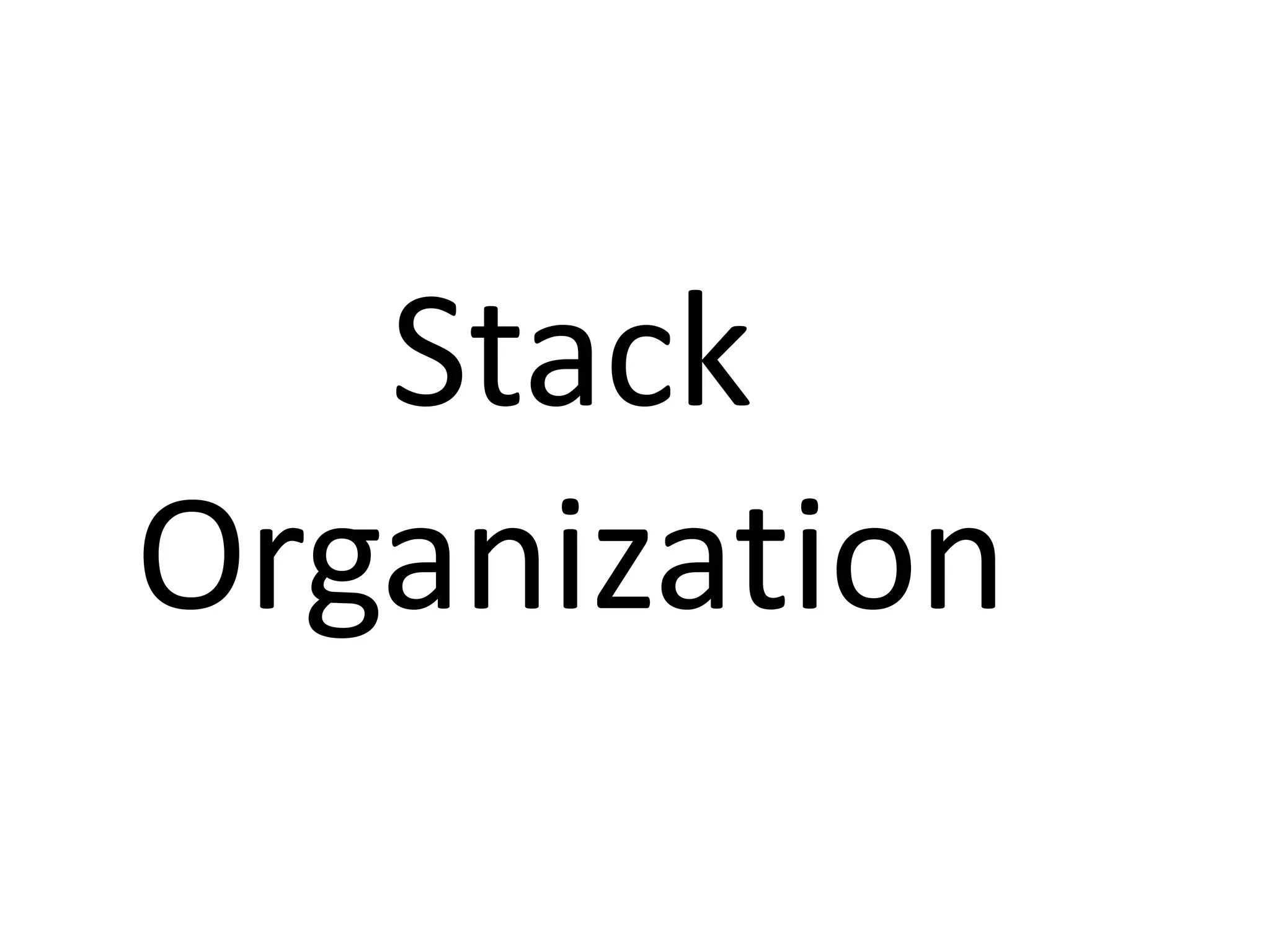 Stack
Organization
 