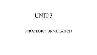 UNIT-3
STRATEGIC FORMULATION
 