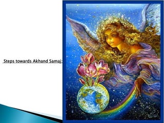 Steps towards Akhand Samaj:
 