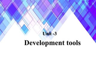 Unit -3
Development tools
 