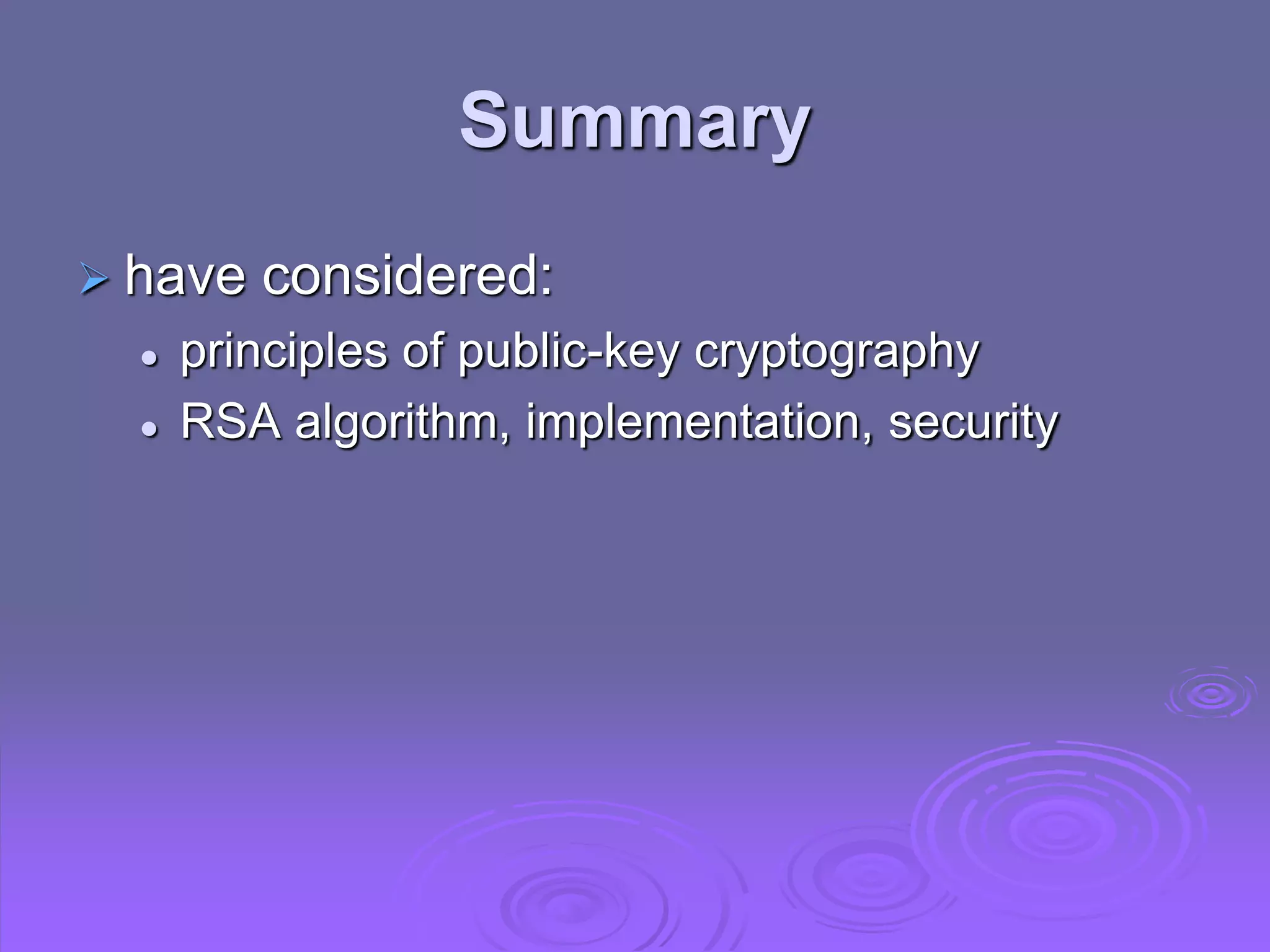 Summary
 have considered:
 principles of public-key cryptography
 RSA algorithm, implementation, security
 