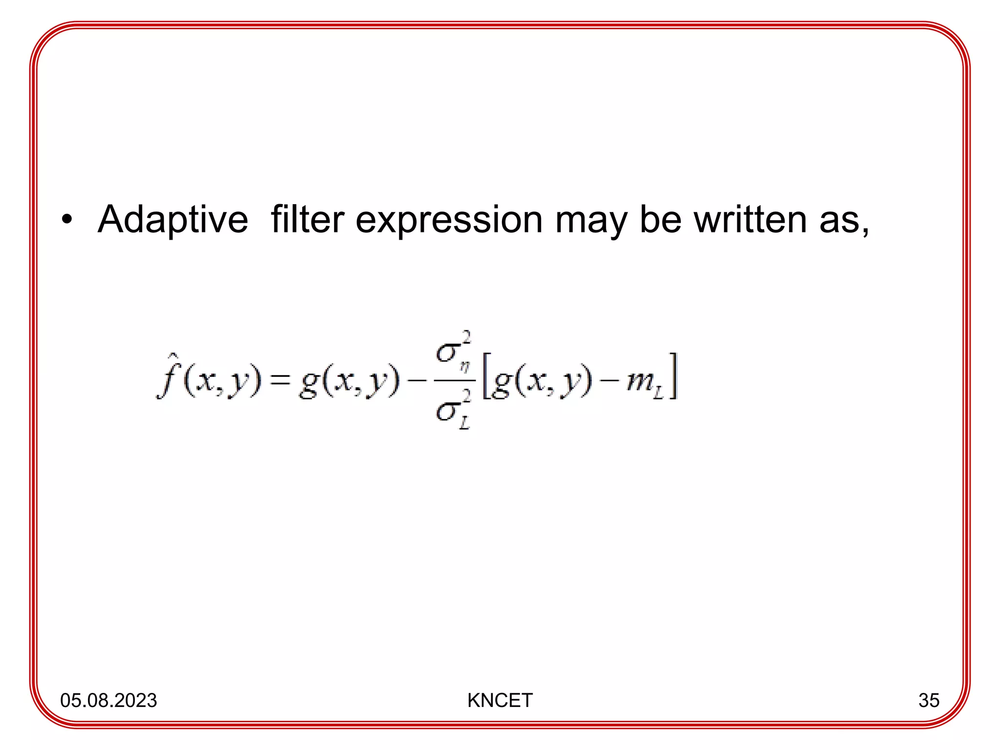 • Adaptive filter expression may be written as,
05.08.2023 KNCET 35
 