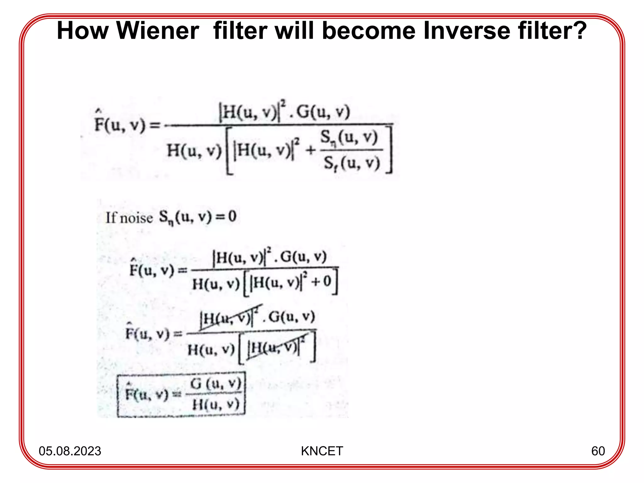 How Wiener filter will become Inverse filter?
05.08.2023 KNCET 60
 