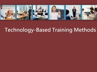 Technology-Based Training Methods
 