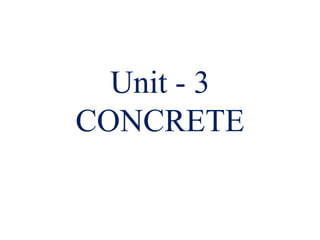 Unit - 3
CONCRETE
 