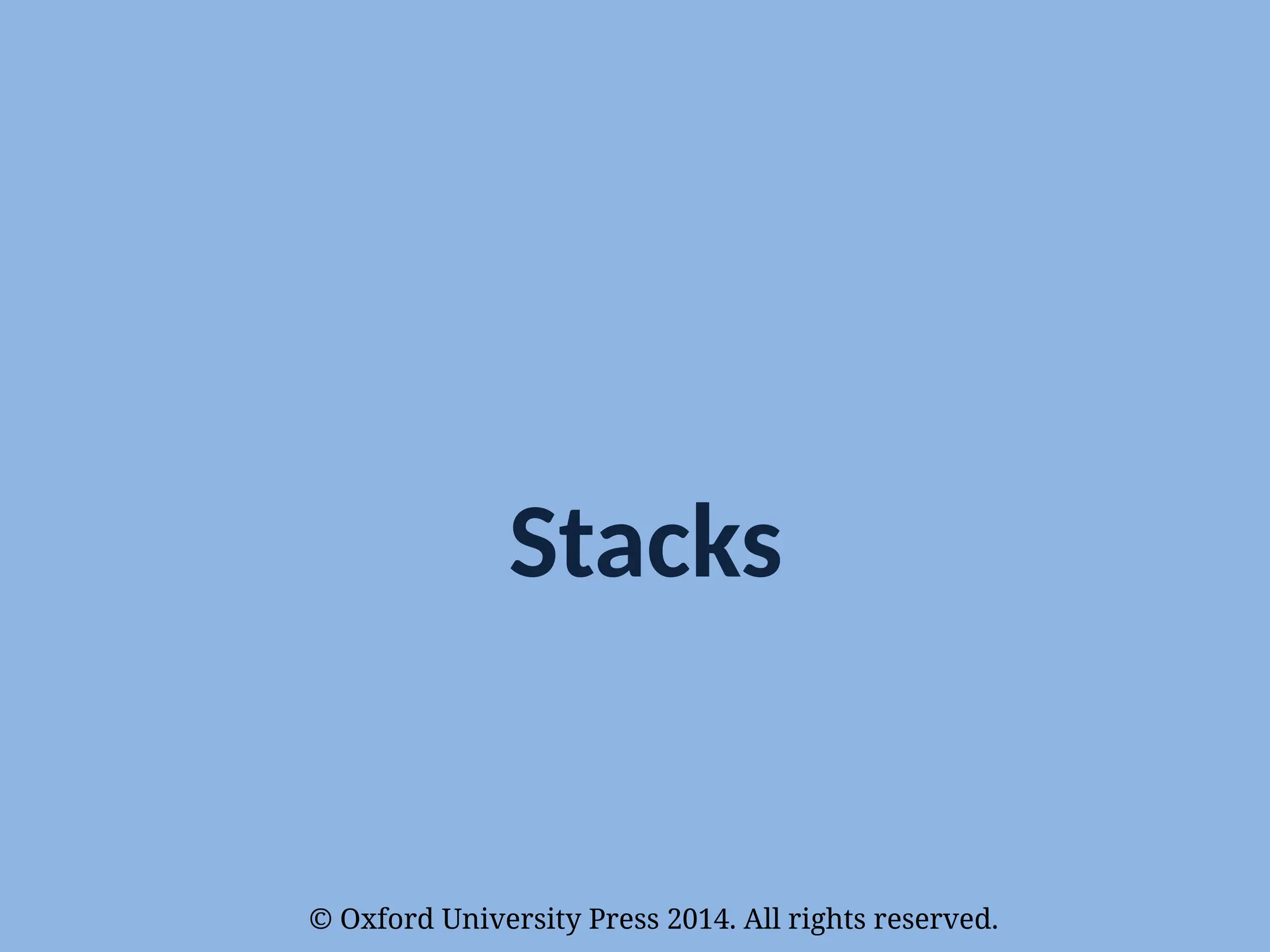 © Oxford University Press 2014. All rights reserved.
Stacks
 